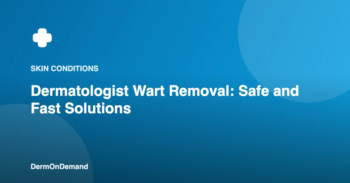 Dermatologist Wart Removal Safe and Fast Solutions - DermOnDemand dermatology guide illustration covering blog, skin conditions