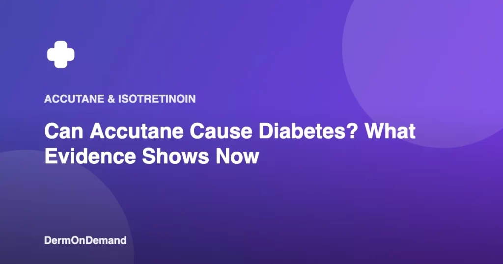 Can Accutane Cause Diabetes What Evidence Shows Now - DermOnDemand dermatology guide illustration covering blog