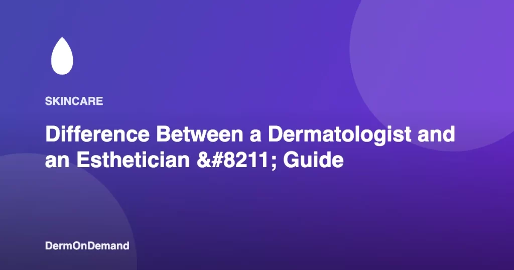 Difference Between a Dermatologist and an Esthetician – Guide - DermOnDemand dermatology guide illustration covering blog, dermondemand