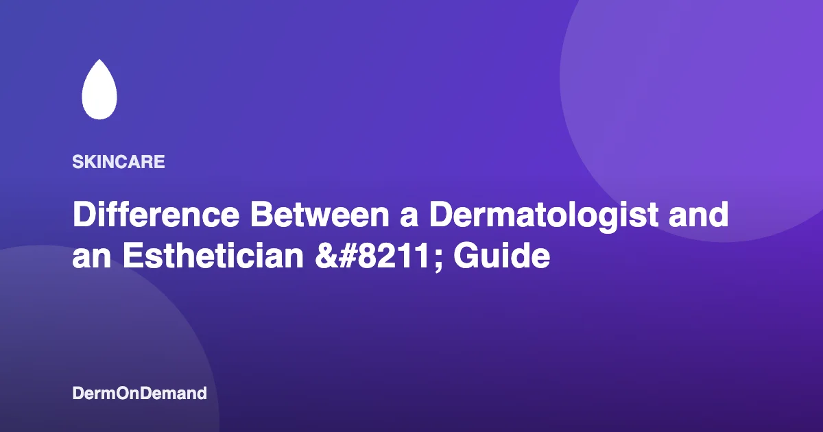 Difference Between a Dermatologist and an Esthetician – Guide - DermOnDemand dermatology guide illustration covering blog, dermondemand