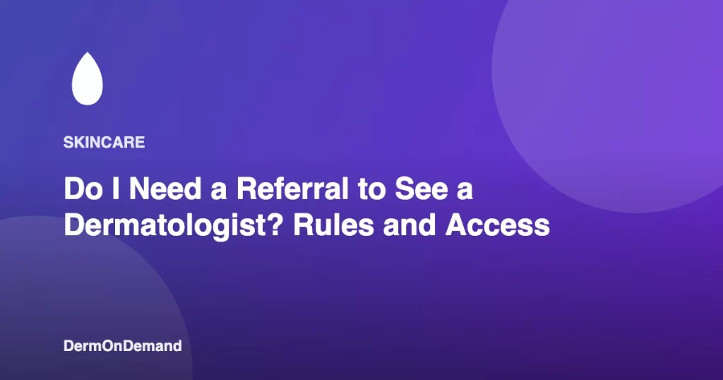 Do I Need a Referral to See a Dermatologist Rules and Access - DermOnDemand dermatology guide illustration covering blog, dermondemand