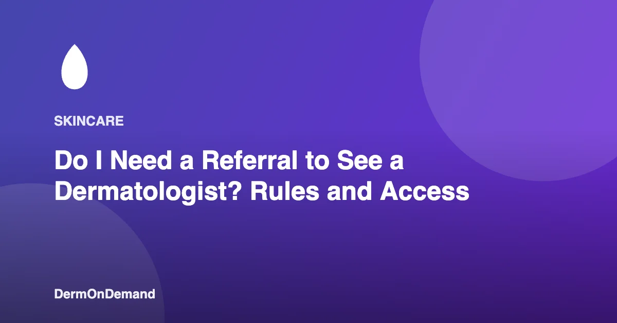 Do I Need a Referral to See a Dermatologist Rules and Access - DermOnDemand dermatology guide illustration covering blog, dermondemand