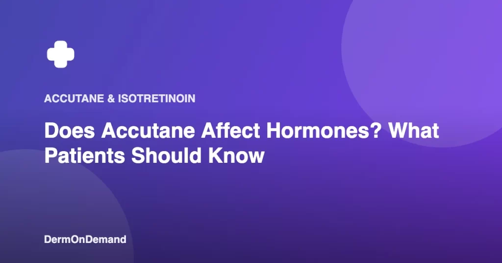 Does Accutane Affect Hormones What Patients Should Know - DermOnDemand dermatology guide illustration covering accutane, acne