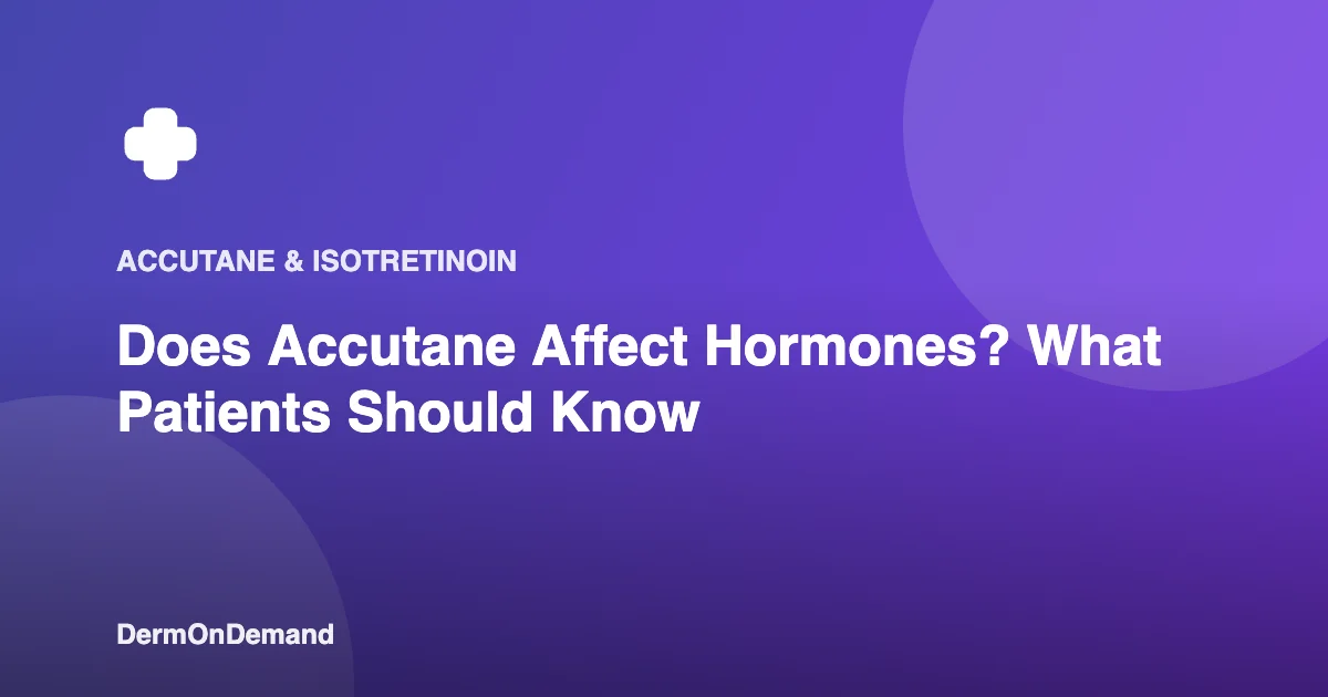 Does Accutane Affect Hormones What Patients Should Know - DermOnDemand dermatology guide illustration covering accutane, acne
