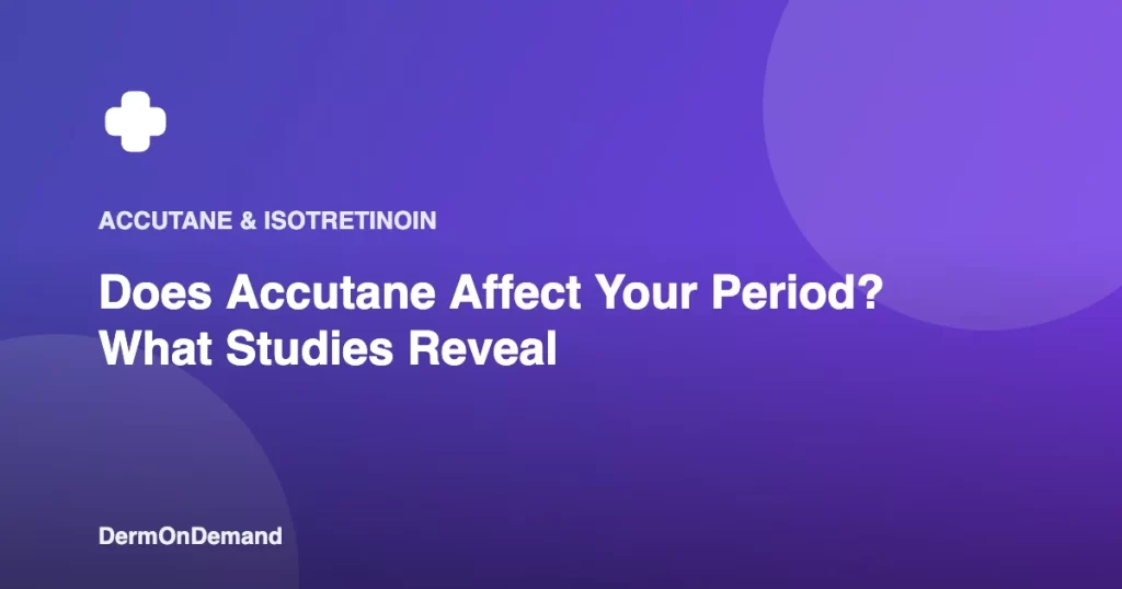 Does Accutane Affect Your Period What Studies Reveal - DermOnDemand dermatology guide illustration covering accutane, dermondemand