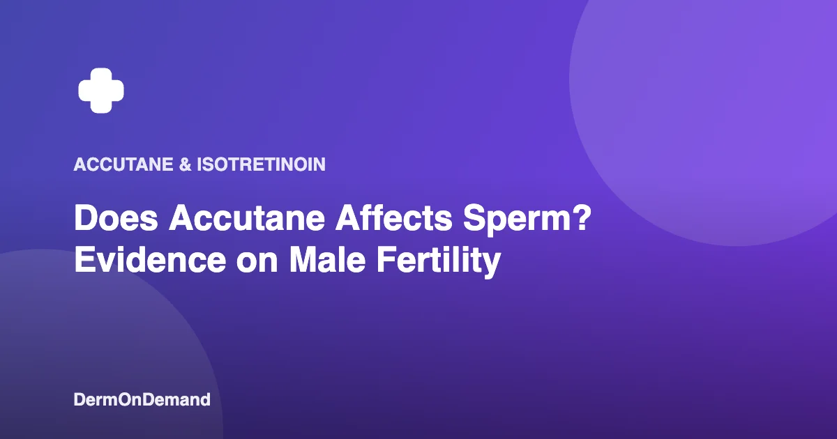 Does Accutane Affects Sperm Evidence on Male Fertility - DermOnDemand dermatology guide illustration covering blog
