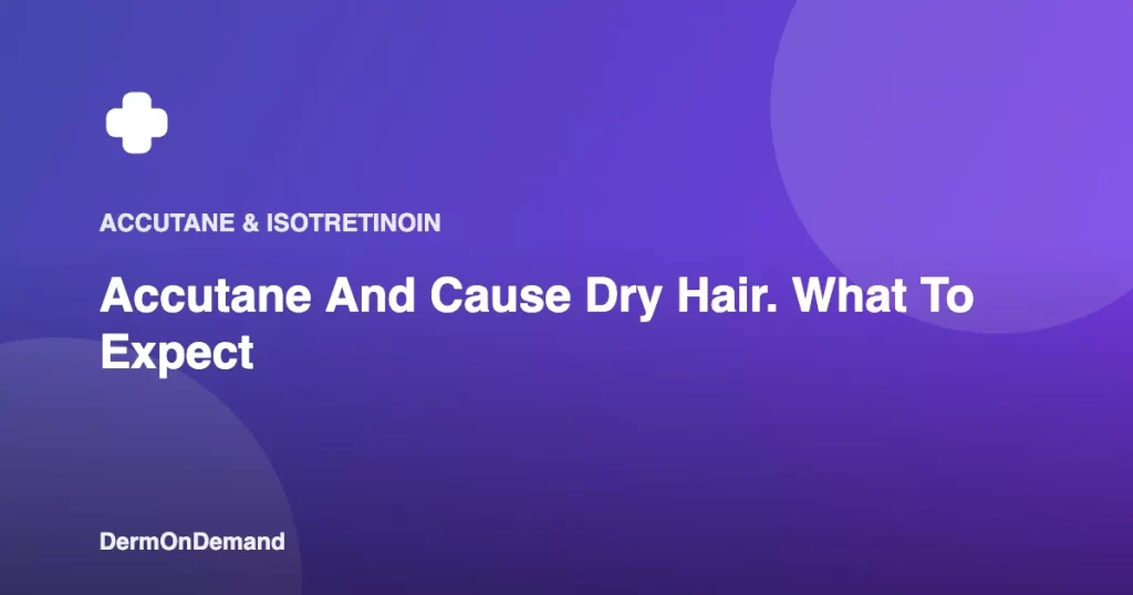 Accutane And Cause Dry Hair. What To Expect - DermOnDemand dermatology guide illustration covering blog
