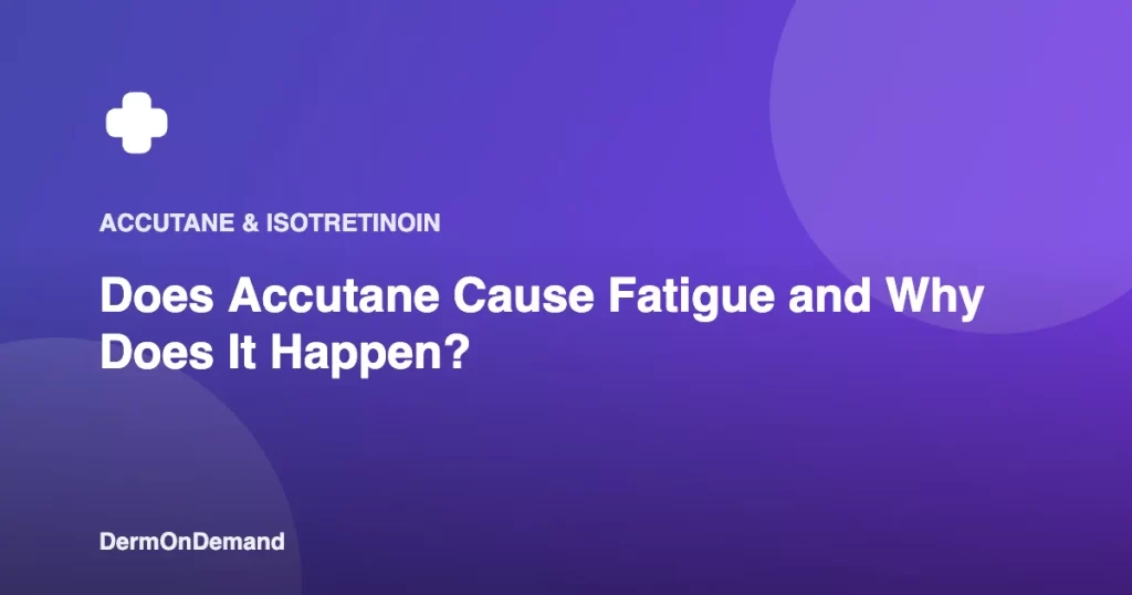 Does Accutane Cause Fatigue and Why Does It Happen - DermOnDemand dermatology guide illustration covering blog