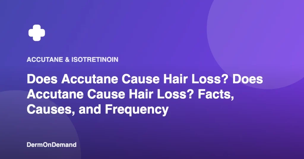 Does Accutane Cause Hair Loss Does Accutane Cause Hair Loss Facts, Causes, and Frequency - DermOnDemand dermatology guide illustration covering accuta