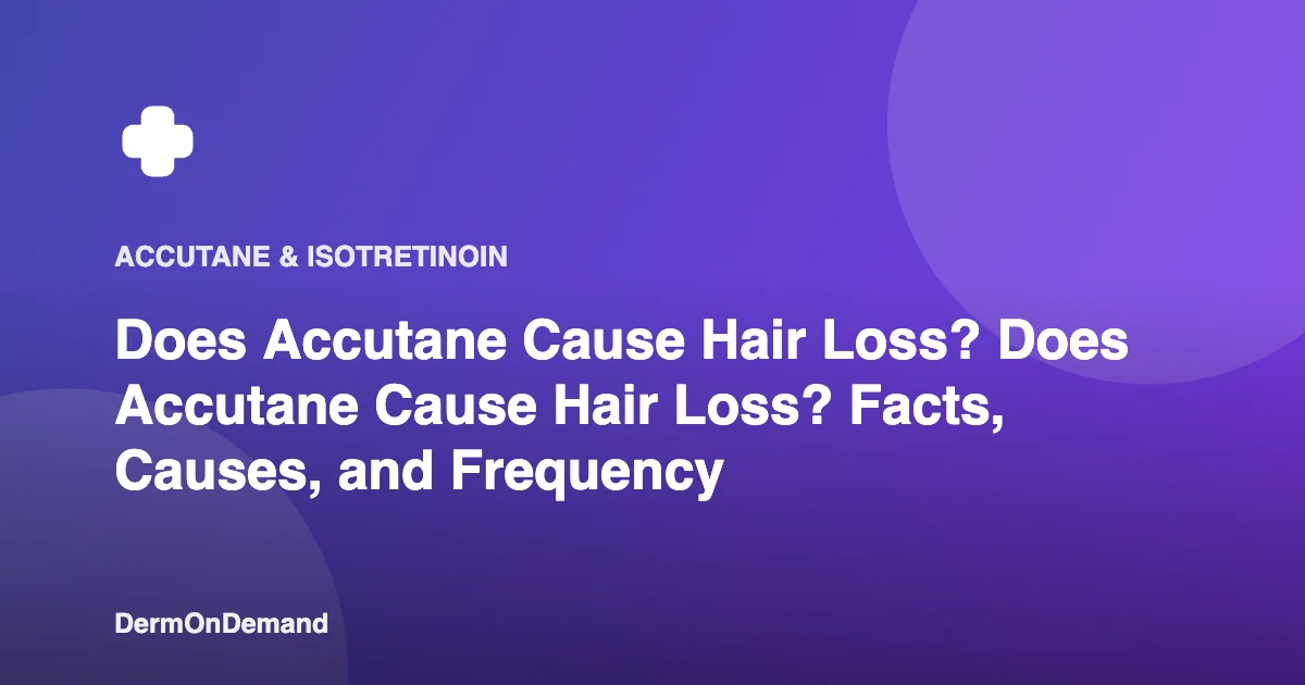 Does Accutane Cause Hair Loss Does Accutane Cause Hair Loss Facts, Causes, and Frequency - DermOnDemand dermatology guide illustration covering accuta