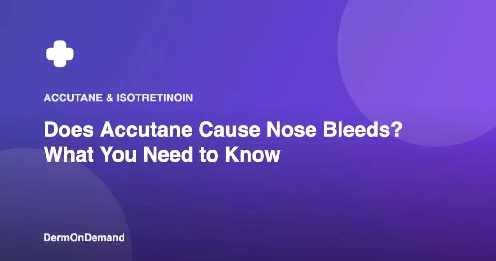 Does Accutane Cause Nose Bleeds What You Need to Know - DermOnDemand dermatology guide illustration covering blog