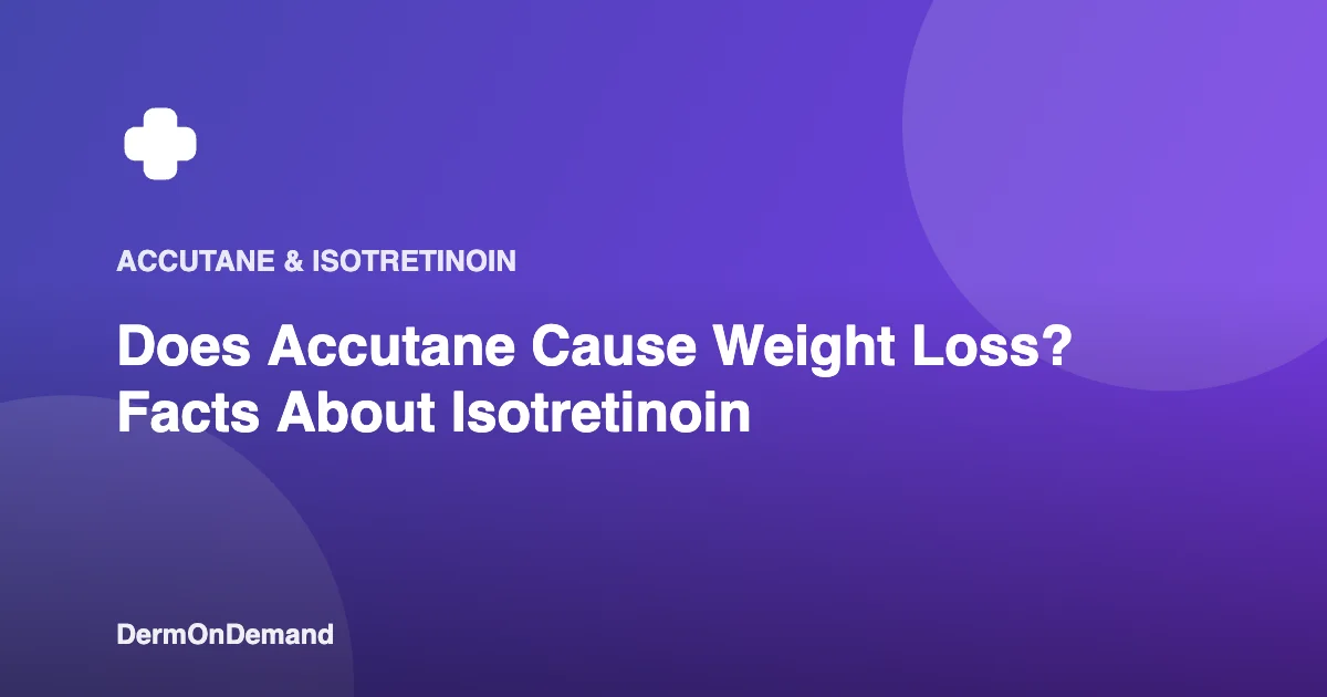 Does Accutane Cause Weight Loss Facts About Isotretinoin - DermOnDemand dermatology guide illustration covering blog