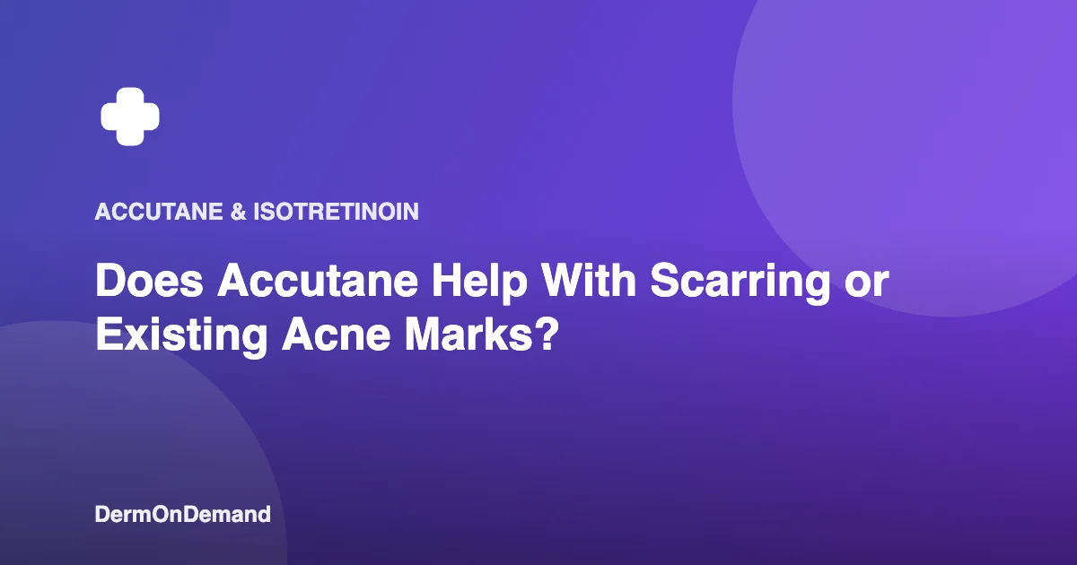 Does Accutane Help With Scarring or Existing Acne Marks - DermOnDemand dermatology guide illustration covering accutane, dermondemand