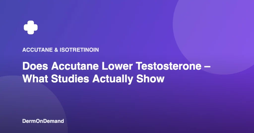 Does Accutane Lower Testosterone – What Studies Actually Show - DermOnDemand dermatology guide illustration covering accutane, dermondemand