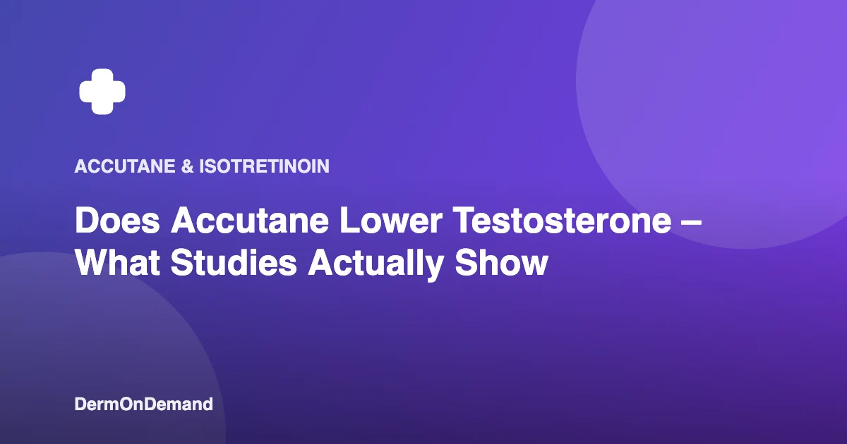 Does Accutane Lower Testosterone – What Studies Actually Show - DermOnDemand dermatology guide illustration covering accutane, dermondemand
