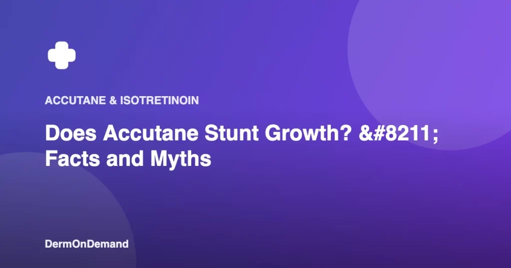 Does Accutane Stunt Growth – Facts and Myths - DermOnDemand dermatology guide illustration covering accutane, blog