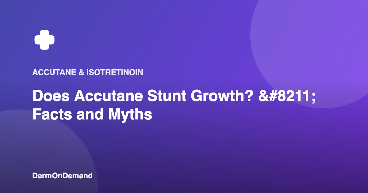 Does Accutane Stunt Growth – Facts and Myths - DermOnDemand dermatology guide illustration covering accutane, blog