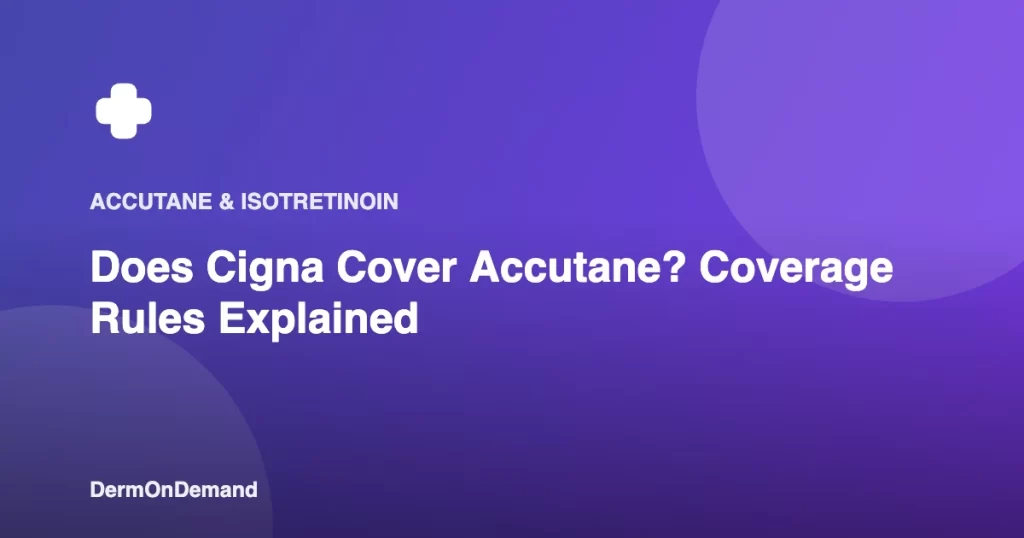 Does Cigna Cover Accutane Coverage Rules Explained - DermOnDemand dermatology guide illustration covering blog