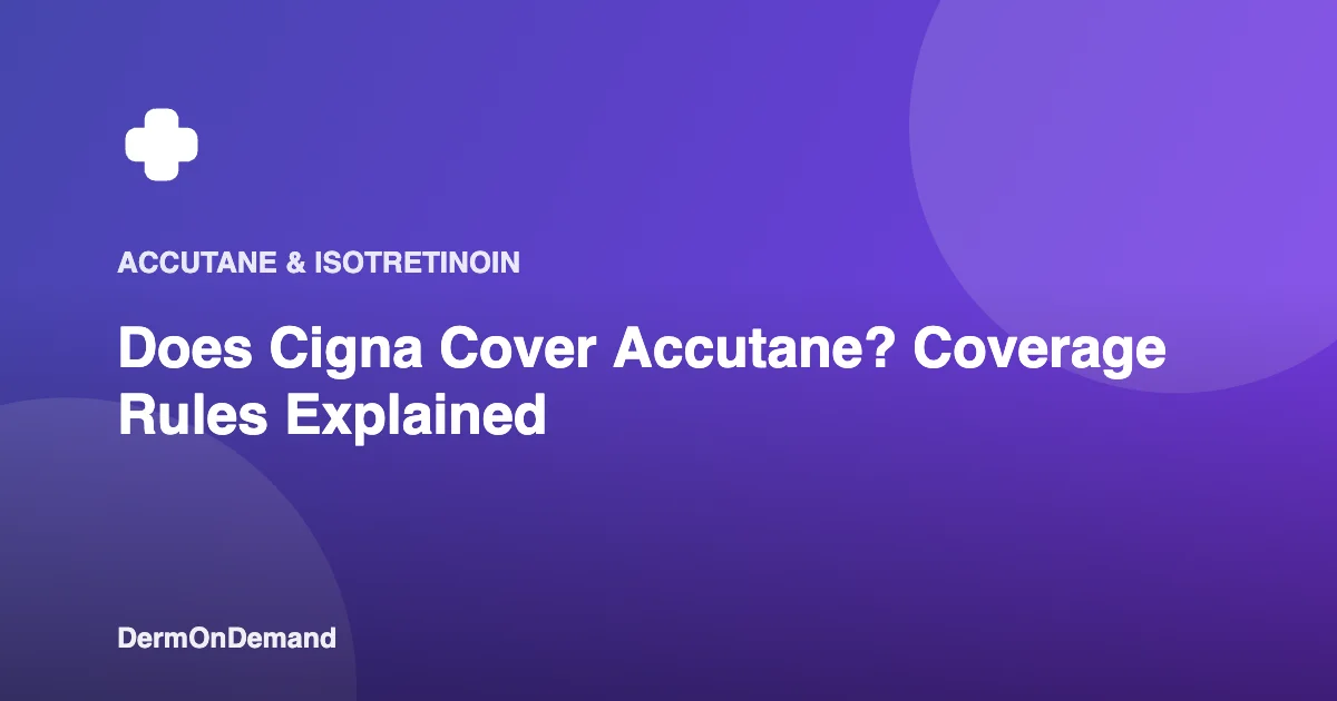 Does Cigna Cover Accutane Coverage Rules Explained - DermOnDemand dermatology guide illustration covering blog