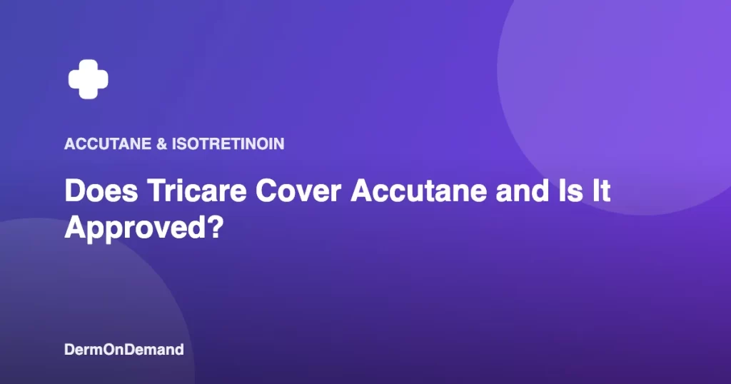 Does Tricare Cover Accutane and Is It Approved - DermOnDemand dermatology guide illustration covering blog