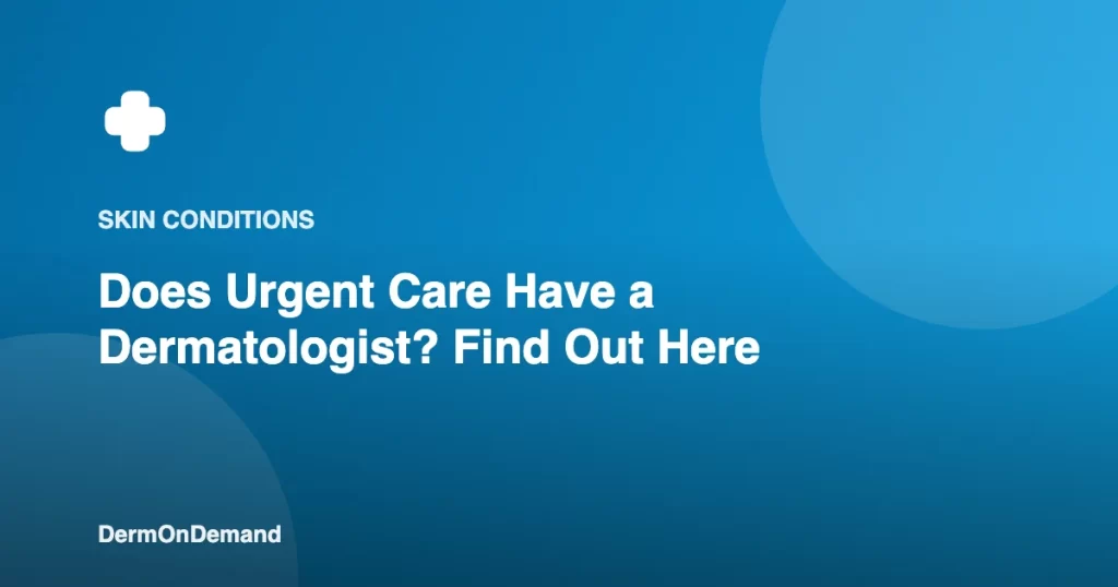 Does Urgent Care Have a Dermatologist Find Out Here - DermOnDemand dermatology guide illustration covering blog, skin conditions
