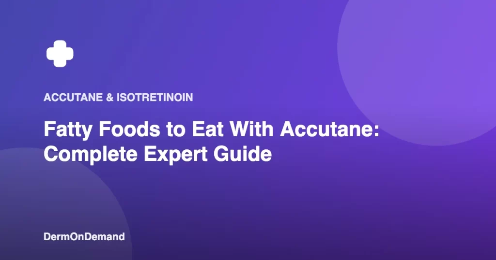 Fatty Foods to Eat With Accutane Complete Expert Guide - DermOnDemand dermatology guide illustration covering accutane, dermondemand