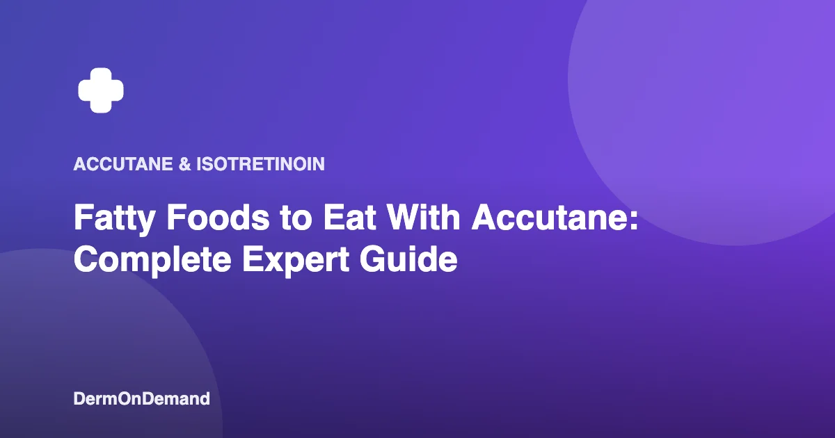 Fatty Foods to Eat With Accutane Complete Expert Guide - DermOnDemand dermatology guide illustration covering accutane, dermondemand