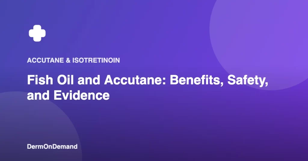 Fish Oil and Accutane Benefits, Safety, and Evidence - DermOnDemand dermatology guide illustration covering accutane, acne, blog