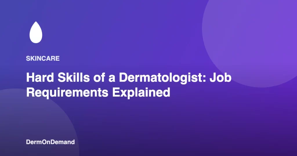 Hard Skills of a Dermatologist Job Requirements Explained - DermOnDemand dermatology guide illustration covering blog, dermondemand