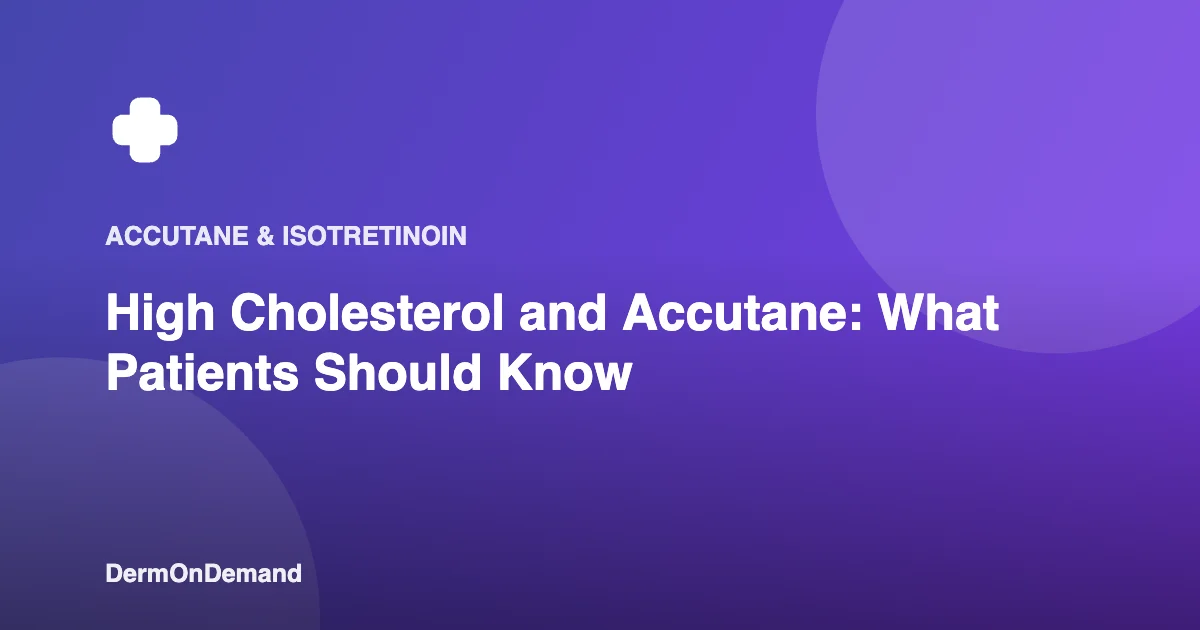 High Cholesterol and Accutane What Patients Should Know - DermOnDemand dermatology guide illustration covering accutane, blog