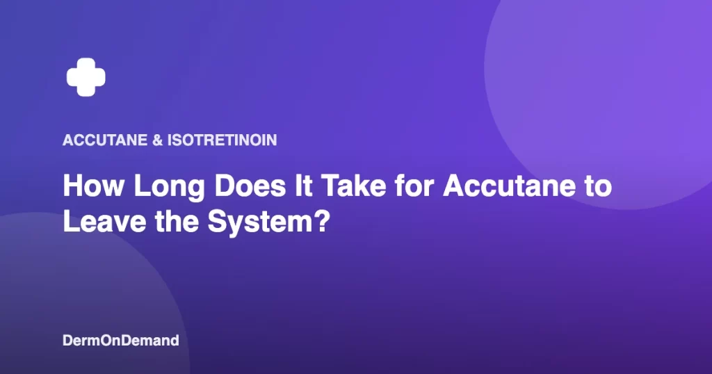 How Long Does It Take for Accutane to Leave the System - DermOnDemand dermatology guide illustration covering accutane, blog, dermondemand