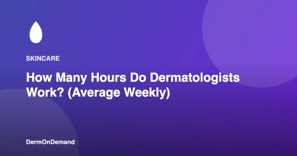 How Many Hours Do Dermatologists Work (Average Weekly) - DermOnDemand dermatology guide illustration covering blog, dermondemand
