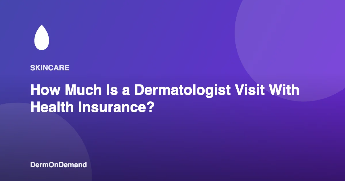 How Much Is a Dermatologist Visit With Health Insurance - DermOnDemand dermatology guide illustration covering blog, dermondemand