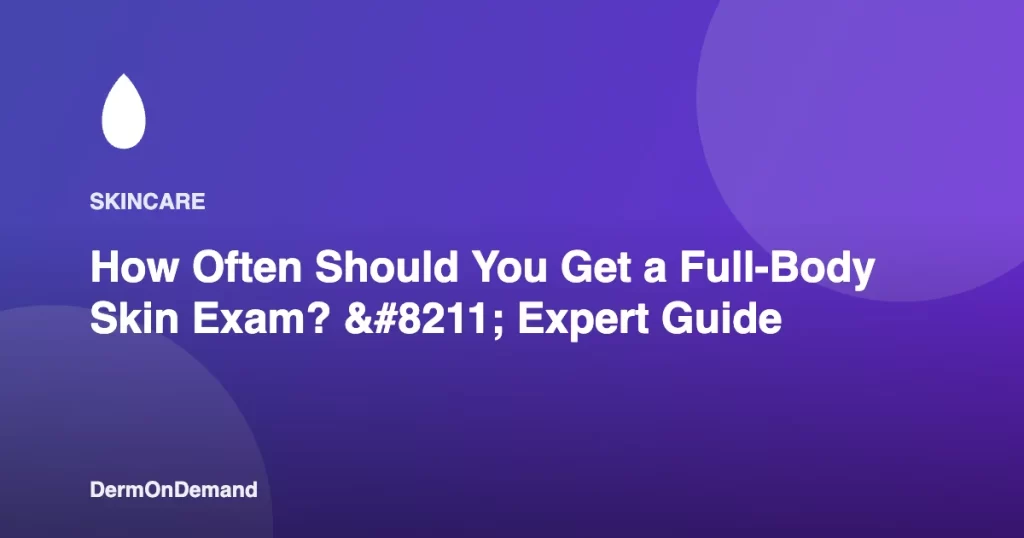 How Often Should You Get a Full-Body Skin Exam – Expert Guide - DermOnDemand dermatology guide illustration covering blog, dermondemand