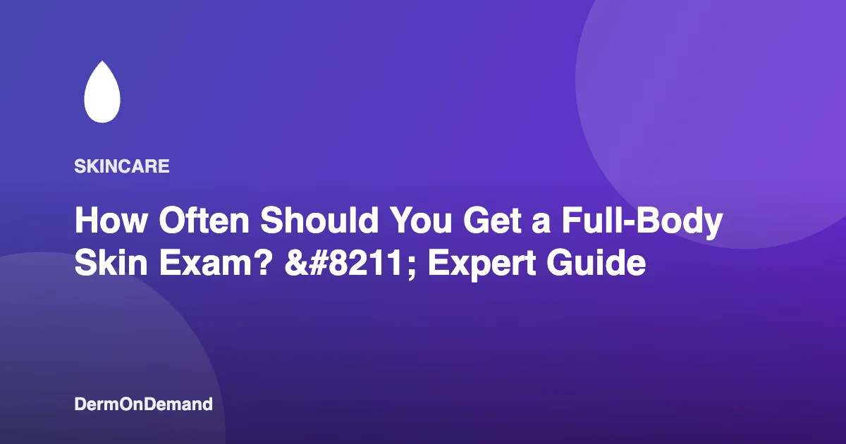 How Often Should You Get a Full-Body Skin Exam – Expert Guide - DermOnDemand dermatology guide illustration covering blog, dermondemand