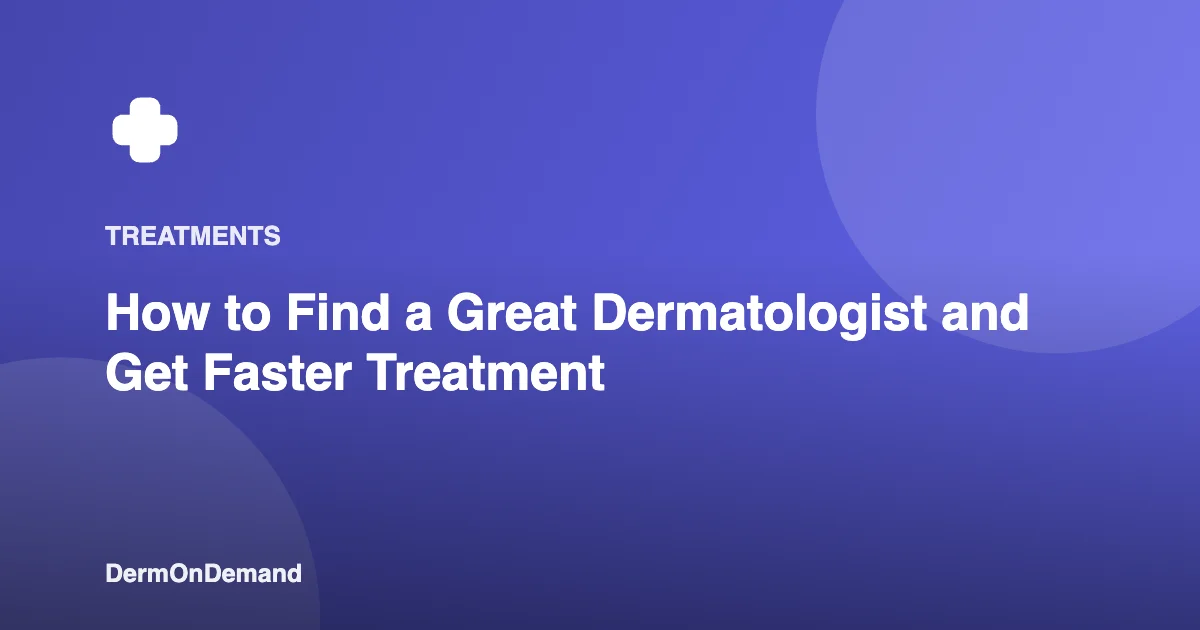 How to Find a Great Dermatologist and Get Faster Treatment - DermOnDemand dermatology guide illustration covering blog, dermondemand