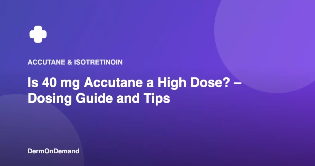 Is 40 mg Accutane a High Dose – Dosing Guide and Tips - DermOnDemand dermatology guide illustration covering accutane, dermondemand