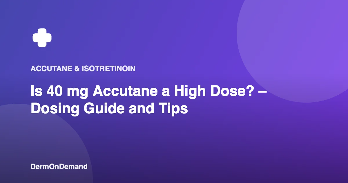 Is 40 mg Accutane a High Dose – Dosing Guide and Tips - DermOnDemand dermatology guide illustration covering accutane, dermondemand