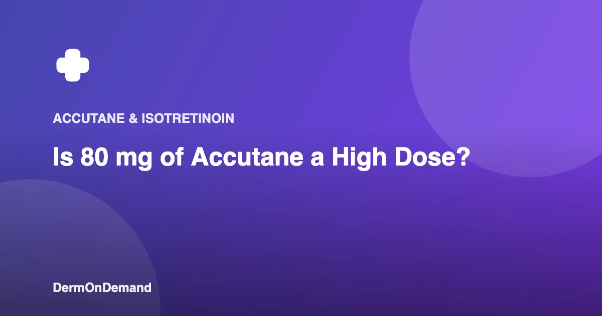 Is 80 mg of Accutane a High Dose - DermOnDemand dermatology guide illustration covering accutane
