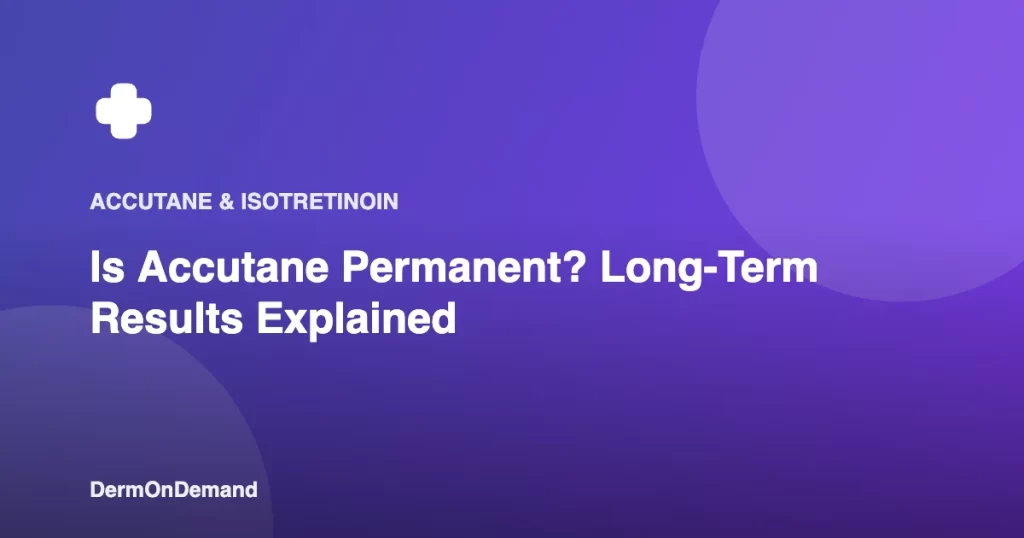 Is Accutane Permanent Long-Term Results Explained - DermOnDemand dermatology guide illustration covering accutane, dermondemand