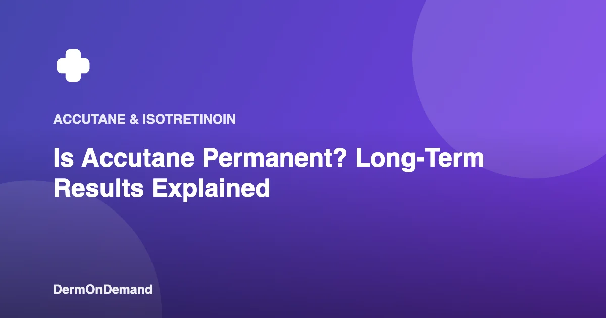 Is Accutane Permanent Long-Term Results Explained - DermOnDemand dermatology guide illustration covering accutane, dermondemand