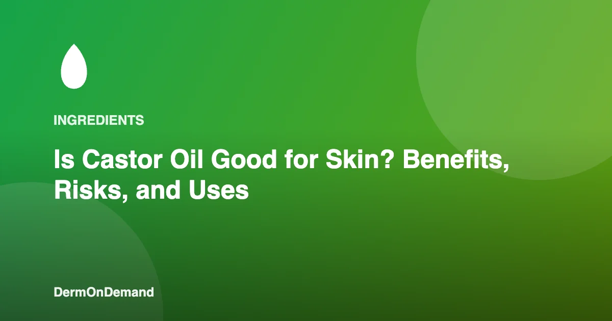 Is Castor Oil Good for Skin Benefits, Risks, and Uses - DermOnDemand dermatology guide illustration covering treatments