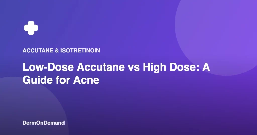 Low-Dose Accutane vs High Dose A Guide for Acne - DermOnDemand dermatology guide illustration covering blog