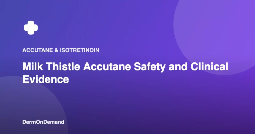 Milk Thistle Accutane Safety and Clinical Evidence - DermOnDemand dermatology guide illustration covering accutane, dermondemand