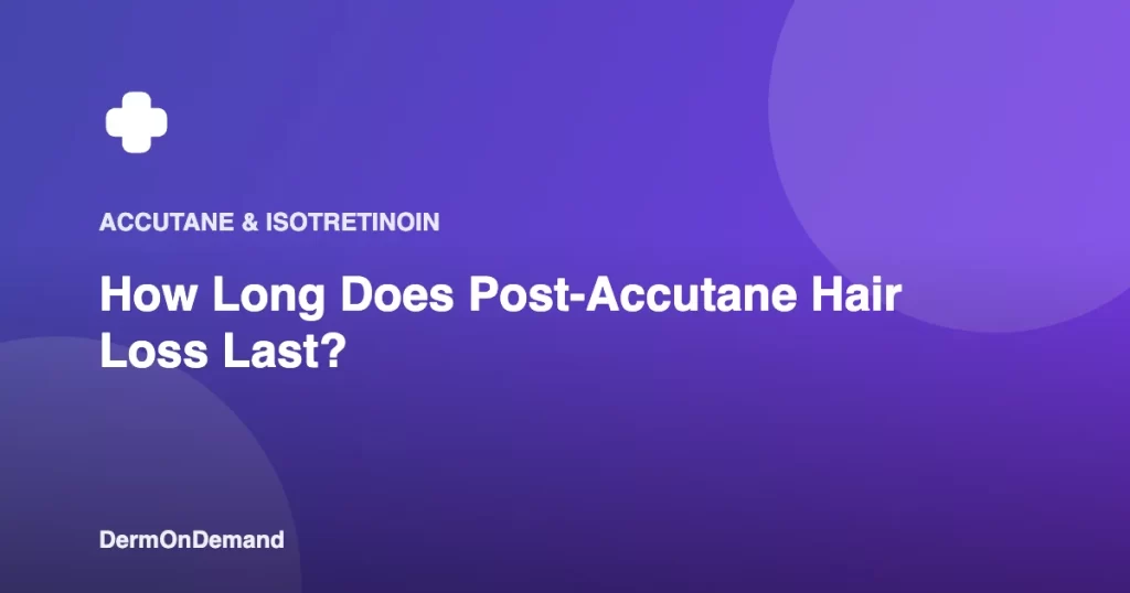 How Long Does Post-Accutane Hair Loss Last - DermOnDemand dermatology guide illustration covering accutane, blog