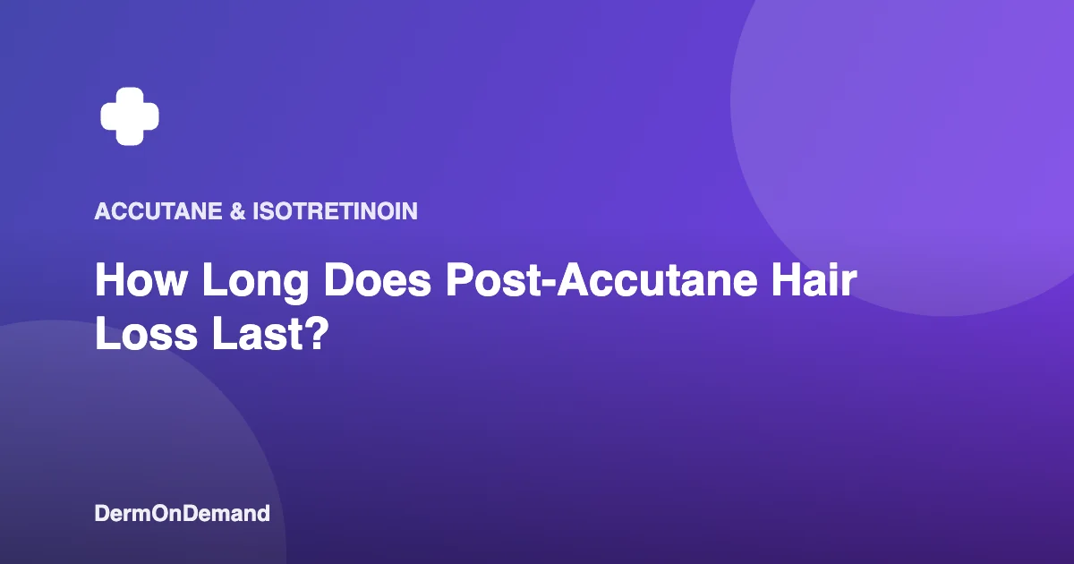 How Long Does Post-Accutane Hair Loss Last - DermOnDemand dermatology guide illustration covering accutane, blog