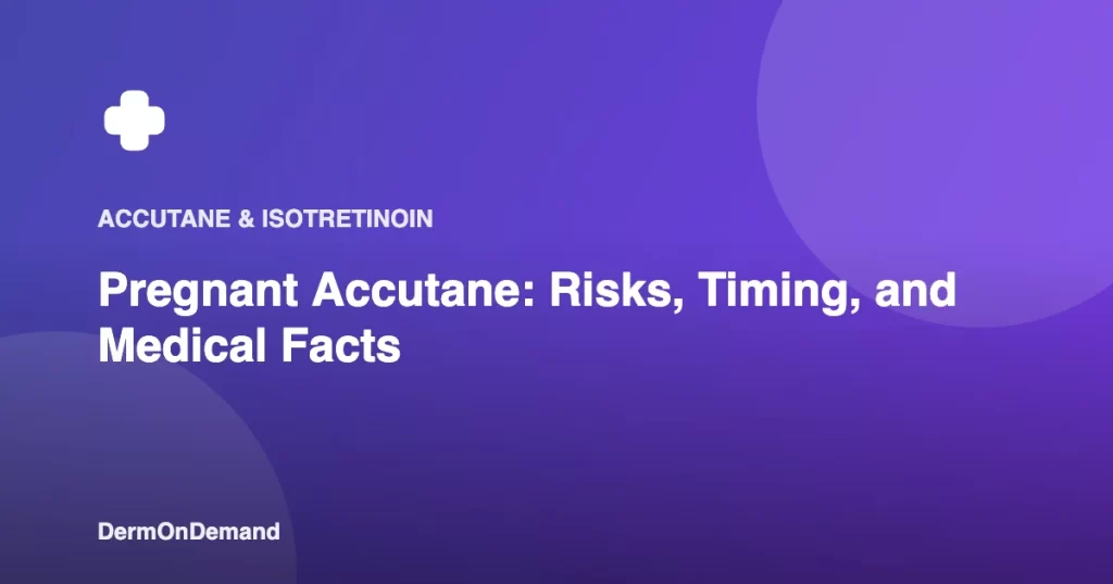 Pregnant Accutane Risks, Timing, and Medical Facts - DermOnDemand dermatology guide illustration covering accutane, dermondemand