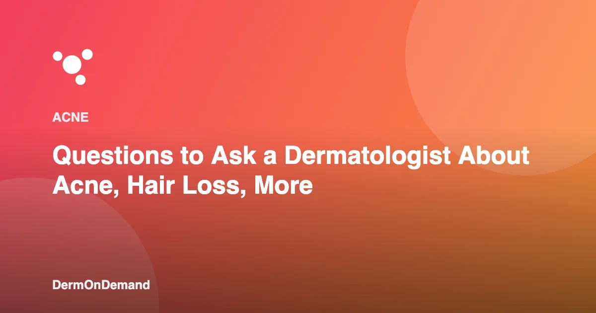 Questions to Ask a Dermatologist About Acne, Hair Loss, More - DermOnDemand dermatology guide illustration covering blog, dermondemand