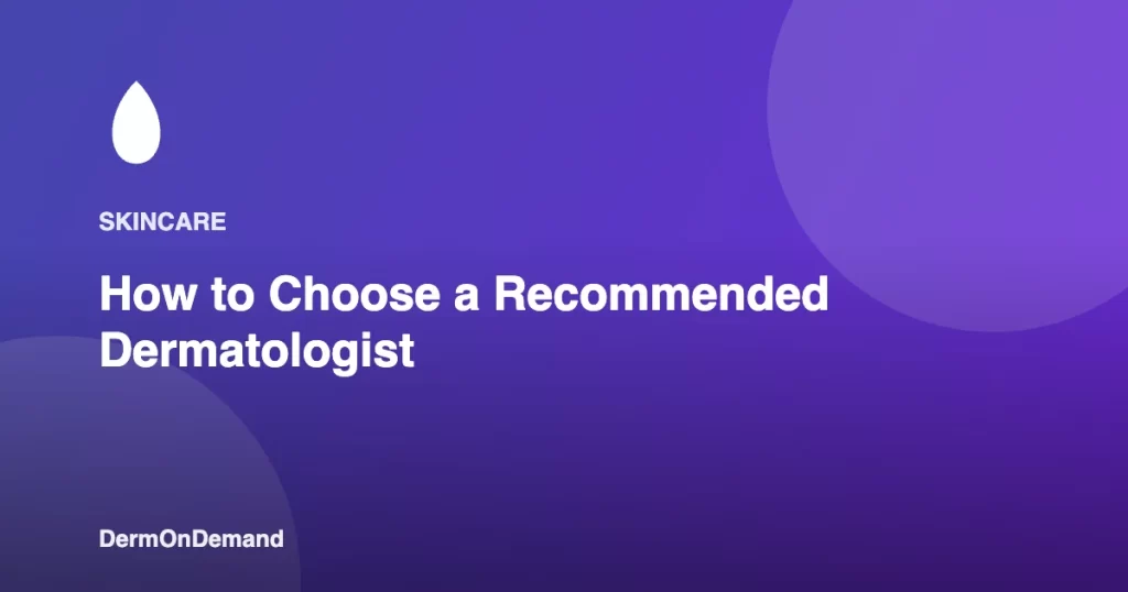 How to Choose a Recommended Dermatologist - DermOnDemand dermatology guide illustration covering blog, dermondemand