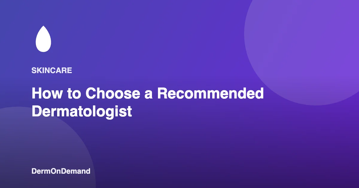 How to Choose a Recommended Dermatologist - DermOnDemand dermatology guide illustration covering blog, dermondemand